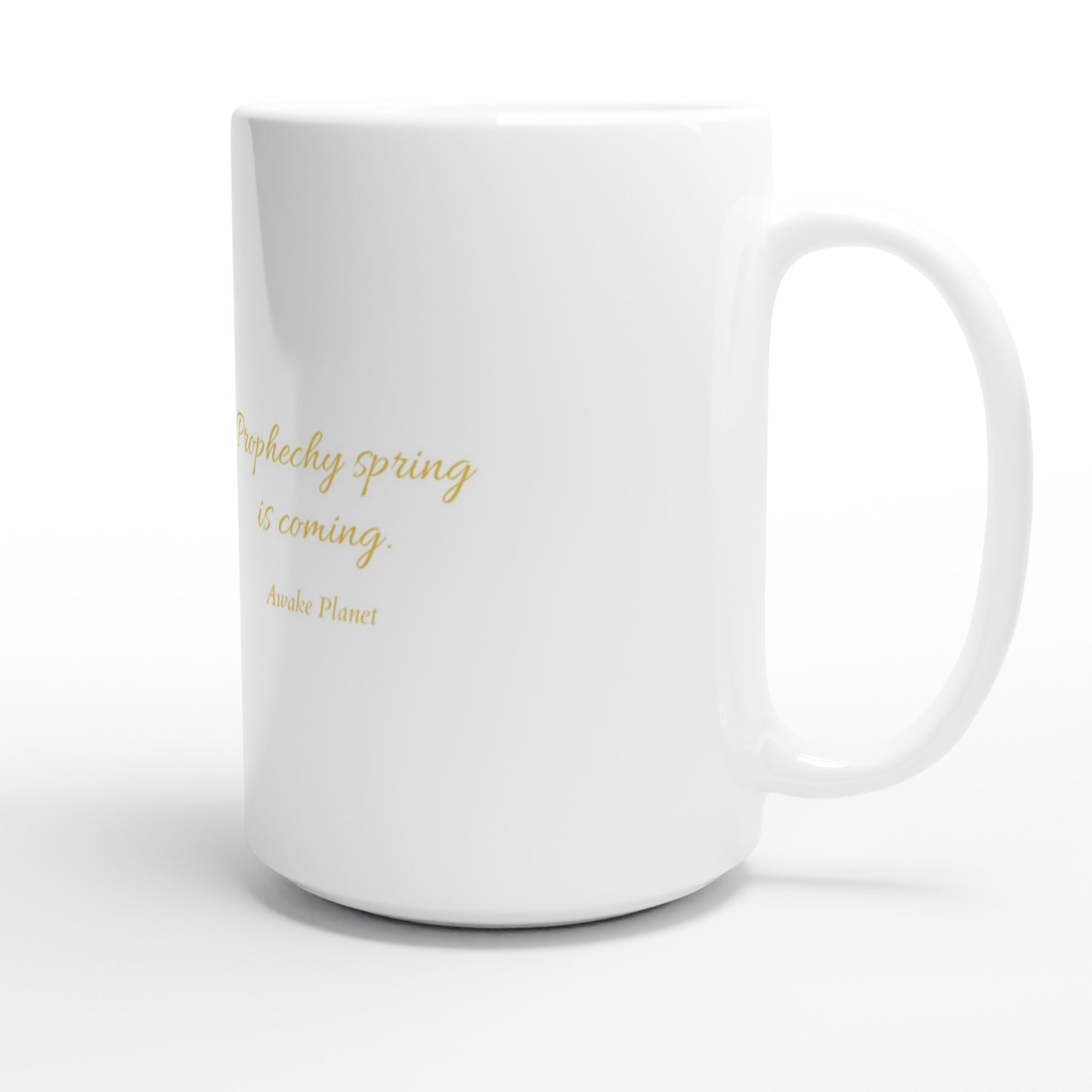 Prophecy Spring Is Coming - 444 ML (15 oz) Ceramic Mug